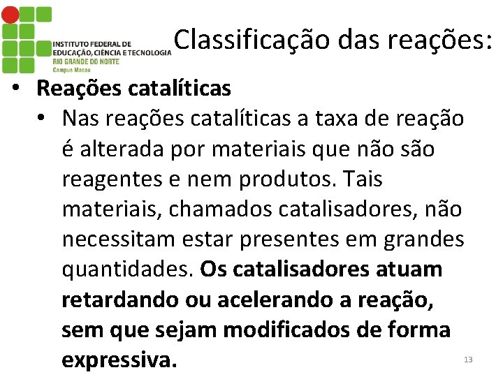 Classificação das reações: • Reações catalíticas • Nas reações catalíticas a taxa de reação
