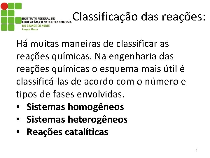 Classificação das reações: Há muitas maneiras de classificar as reações químicas. Na engenharia das