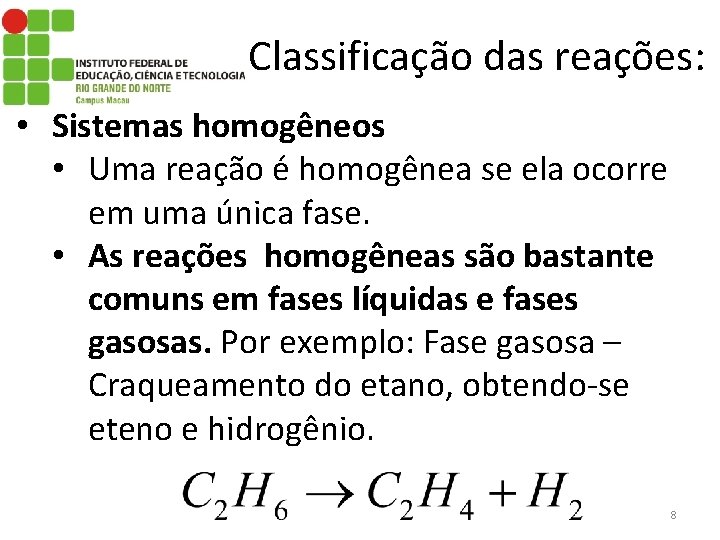Classificação das reações: • Sistemas homogêneos • Uma reação é homogênea se ela ocorre