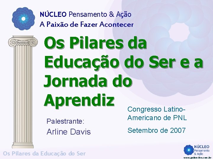NÚCLEO Pensamento & Ação A Paixão de Fazer Acontecer Os Pilares da Educação do NÚCLEO Pensamento & Ação A Paixão de Fazer Acontecer Os Pilares da Educação do