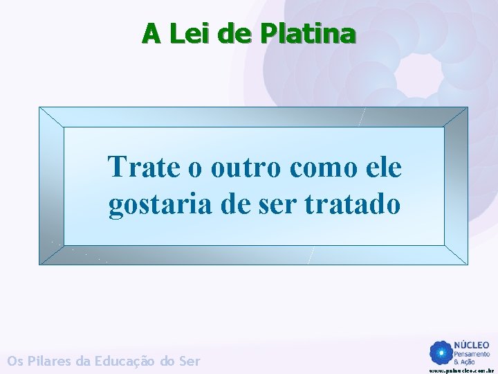 A Lei de Platina Trate o outro como ele gostaria de ser tratado Os A Lei de Platina Trate o outro como ele gostaria de ser tratado Os