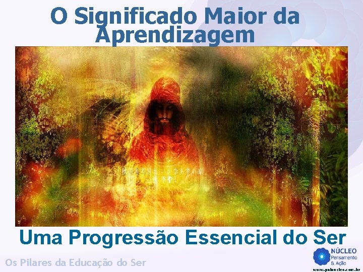 O Significado Maior da Aprendizagem Uma Progressão Essencial do Ser Os Pilares da Educação O Significado Maior da Aprendizagem Uma Progressão Essencial do Ser Os Pilares da Educação