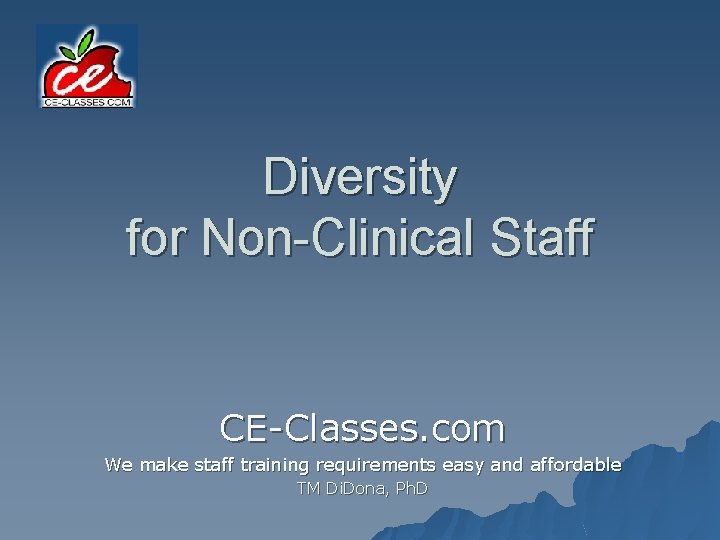 Diversity for Non-Clinical Staff CE-Classes. com We make staff training requirements easy and affordable