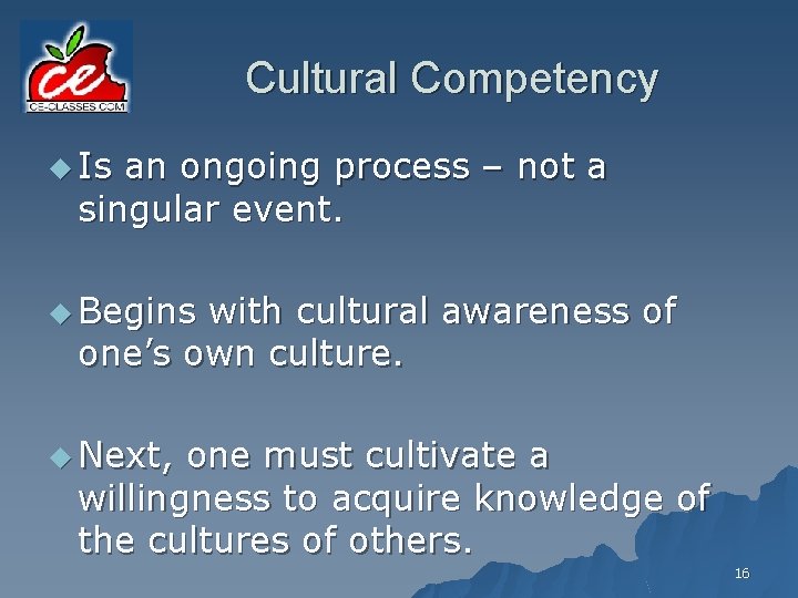 Cultural Competency u Is an ongoing process – not a singular event. u Begins