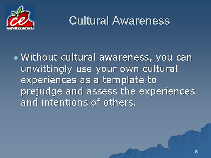 Cultural Awareness u Without cultural awareness, you can unwittingly use your own cultural experiences