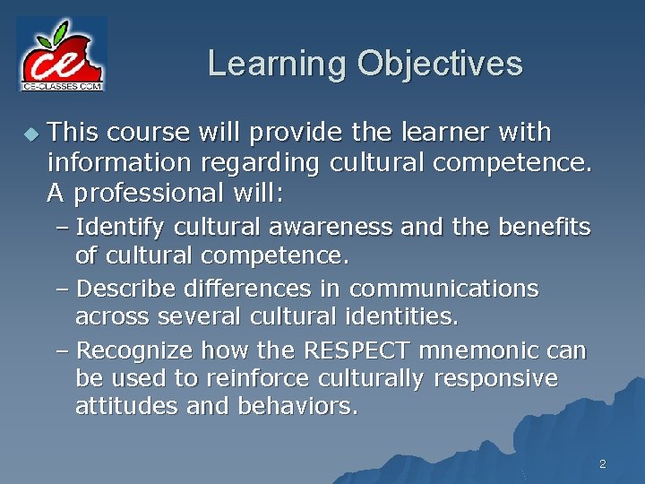 Learning Objectives u This course will provide the learner with information regarding cultural competence.