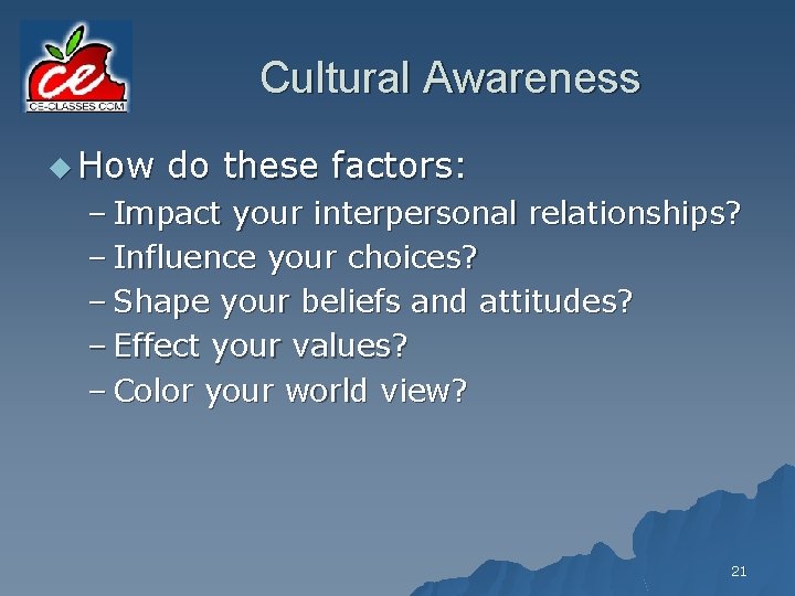 Cultural Awareness u How do these factors: – Impact your interpersonal relationships? – Influence