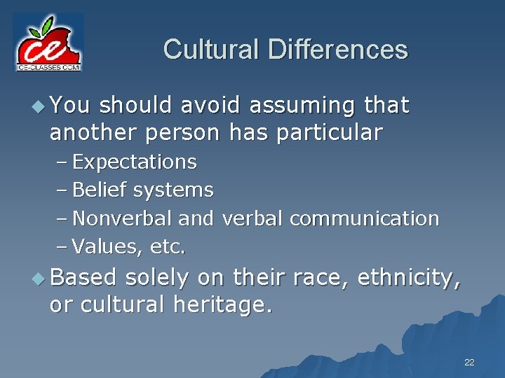 Cultural Differences u You should avoid assuming that another person has particular – Expectations