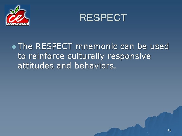 RESPECT u The RESPECT mnemonic can be used to reinforce culturally responsive attitudes and