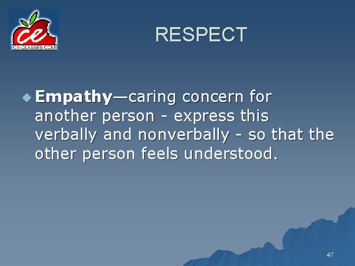 RESPECT u Empathy—caring concern for another person - express this verbally and nonverbally -