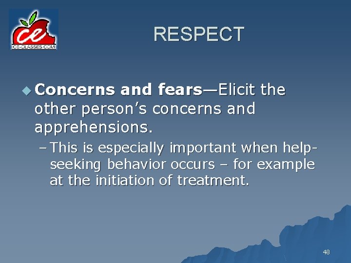 RESPECT u Concerns and fears—Elicit the other person’s concerns and apprehensions. – This is