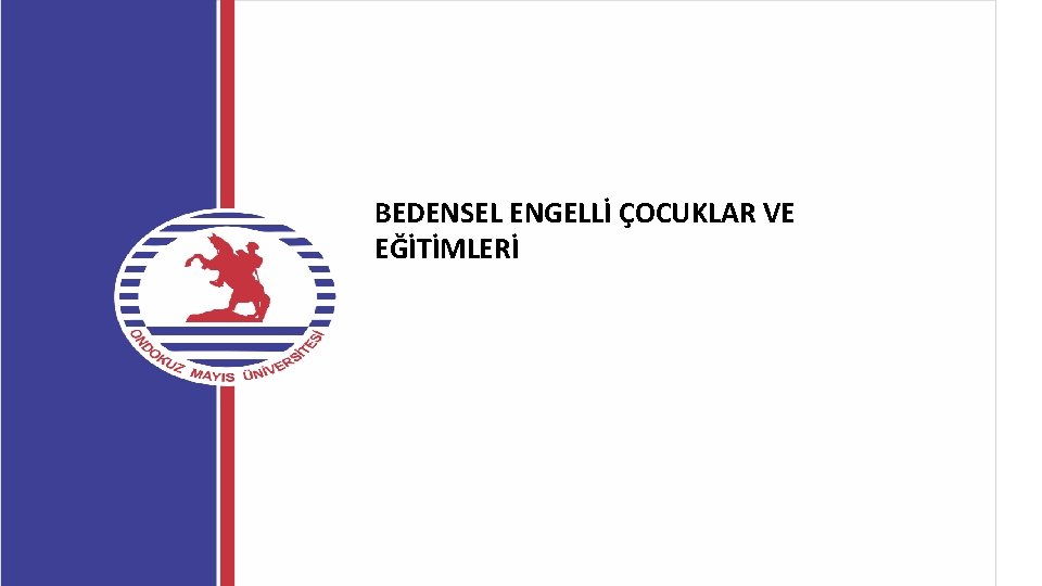 BEDENSEL ENGELLİ ÇOCUKLAR VE EĞİTİMLERİ 