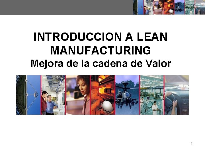 INTRODUCCION A LEAN MANUFACTURING Mejora de la cadena de Valor 1 