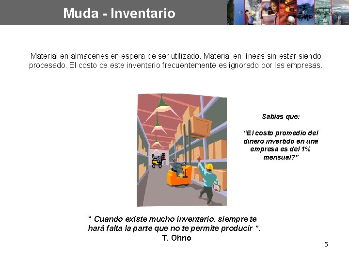 Muda - Inventario Material en almacenes en espera de ser utilizado. Material en líneas