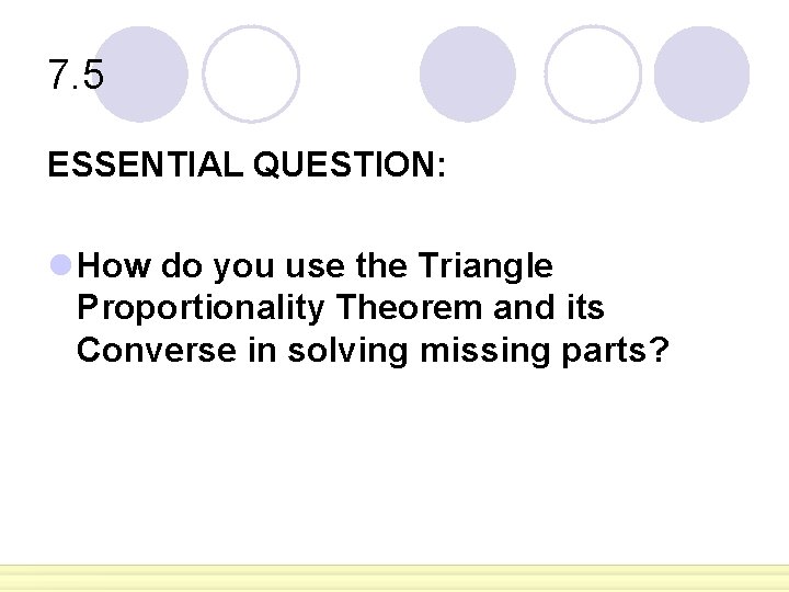 7. 5 ESSENTIAL QUESTION: l How do you use the Triangle Proportionality Theorem and 7. 5 ESSENTIAL QUESTION: l How do you use the Triangle Proportionality Theorem and