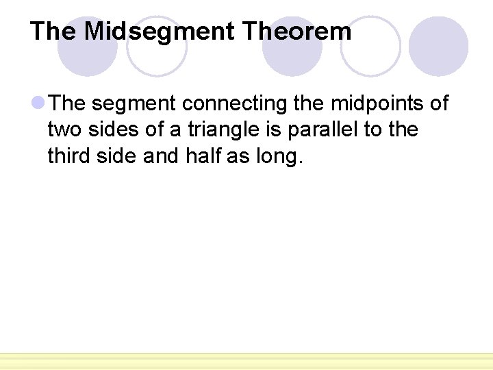 The Midsegment Theorem l The segment connecting the midpoints of two sides of a The Midsegment Theorem l The segment connecting the midpoints of two sides of a