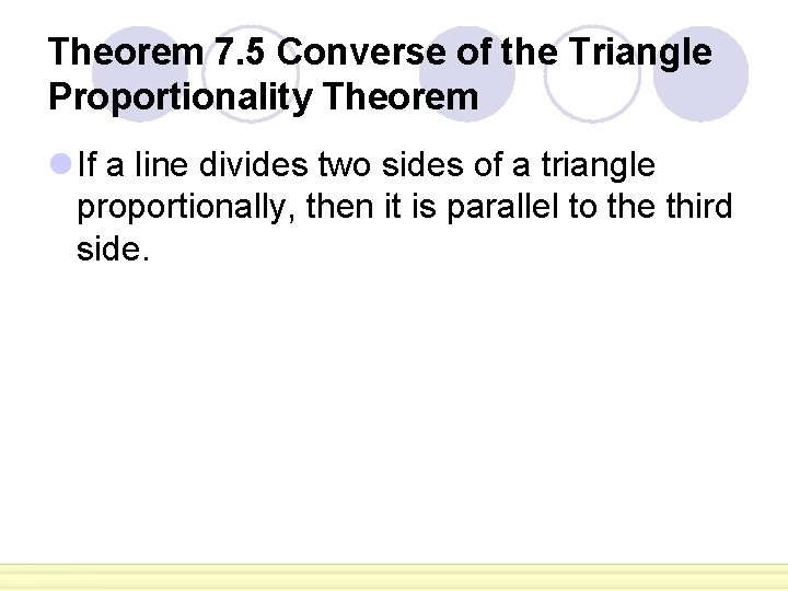 Theorem 7. 5 Converse of the Triangle Proportionality Theorem l If a line divides Theorem 7. 5 Converse of the Triangle Proportionality Theorem l If a line divides
