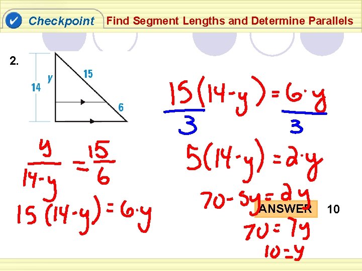 Checkpoint Find Segment Lengths and Determine Parallels 2. ANSWER 10 Checkpoint Find Segment Lengths and Determine Parallels 2. ANSWER 10