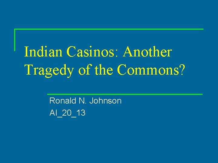 Indian Casinos: Another Tragedy of the Commons? Ronald N. Johnson AI_20_13 