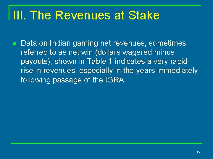 III. The Revenues at Stake n Data on Indian gaming net revenues, sometimes referred