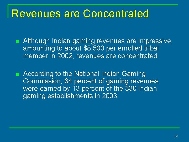 Revenues are Concentrated n Although Indian gaming revenues are impressive, amounting to about $8,