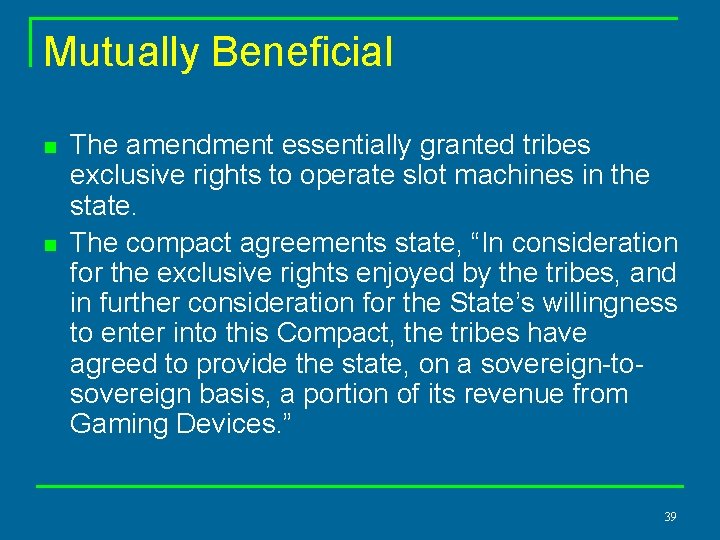 Mutually Beneficial n n The amendment essentially granted tribes exclusive rights to operate slot