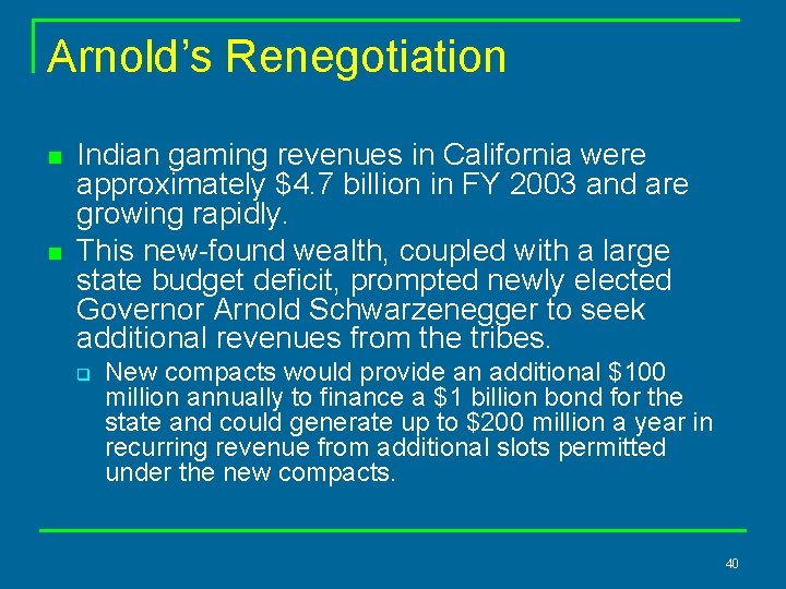 Arnold’s Renegotiation n n Indian gaming revenues in California were approximately $4. 7 billion