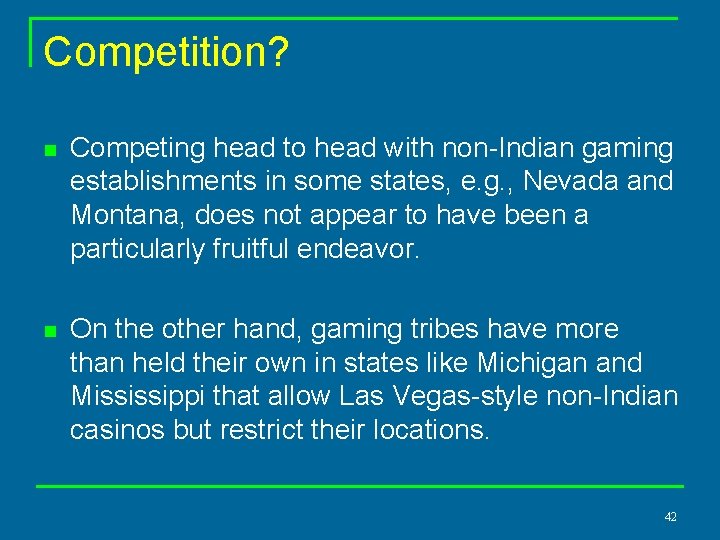 Competition? n Competing head to head with non-Indian gaming establishments in some states, e.