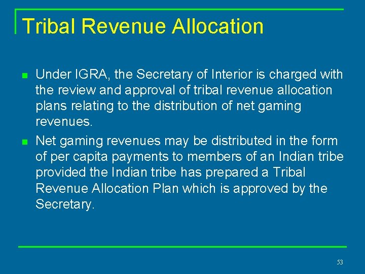 Tribal Revenue Allocation n n Under IGRA, the Secretary of Interior is charged with