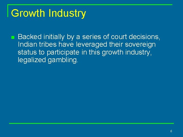 Growth Industry n Backed initially by a series of court decisions, Indian tribes have