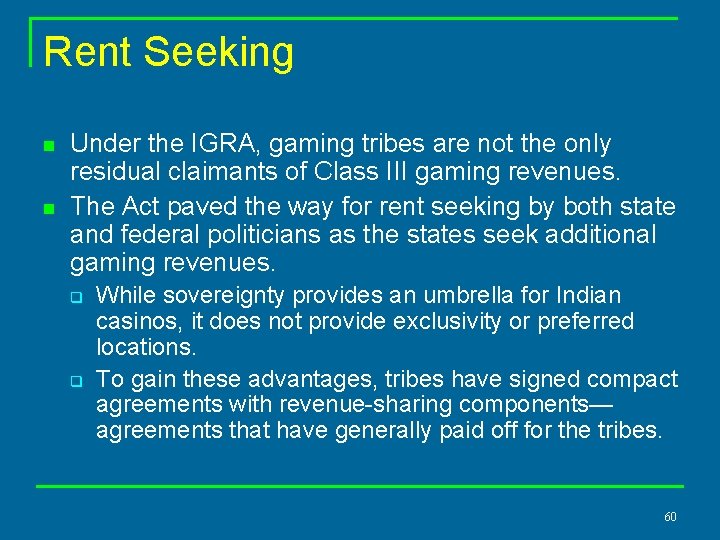 Rent Seeking n n Under the IGRA, gaming tribes are not the only residual