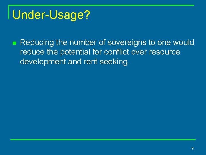 Under-Usage? n Reducing the number of sovereigns to one would reduce the potential for