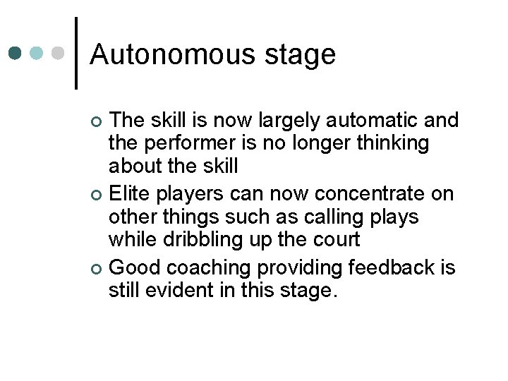 Autonomous stage The skill is now largely automatic and the performer is no longer