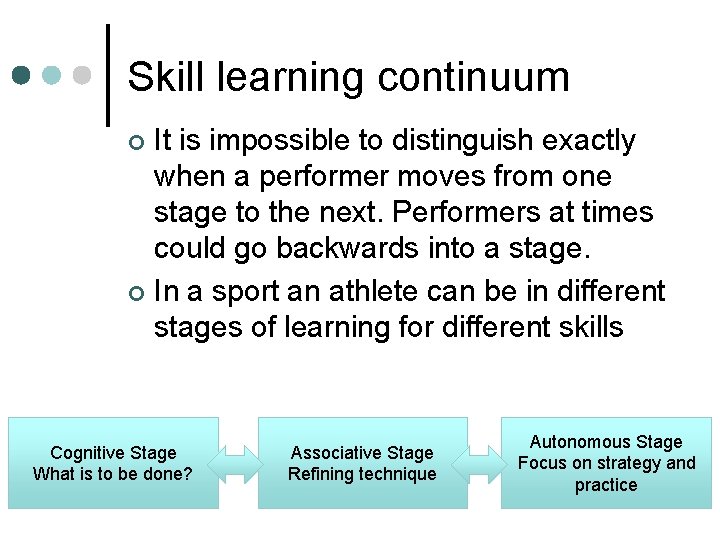 Skill learning continuum It is impossible to distinguish exactly when a performer moves from