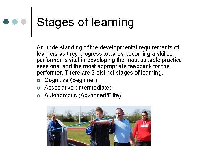 Stages of learning An understanding of the developmental requirements of learners as they progress