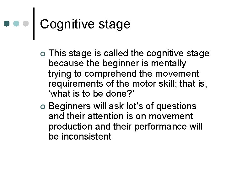 Cognitive stage This stage is called the cognitive stage because the beginner is mentally