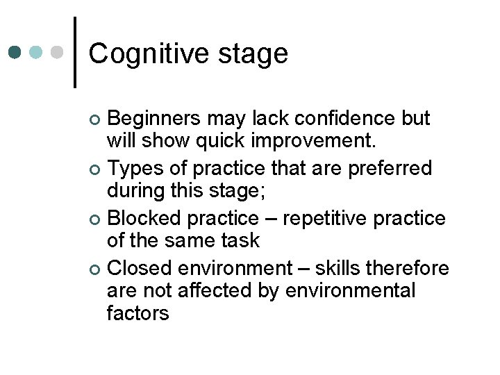 Cognitive stage Beginners may lack confidence but will show quick improvement. ¢ Types of