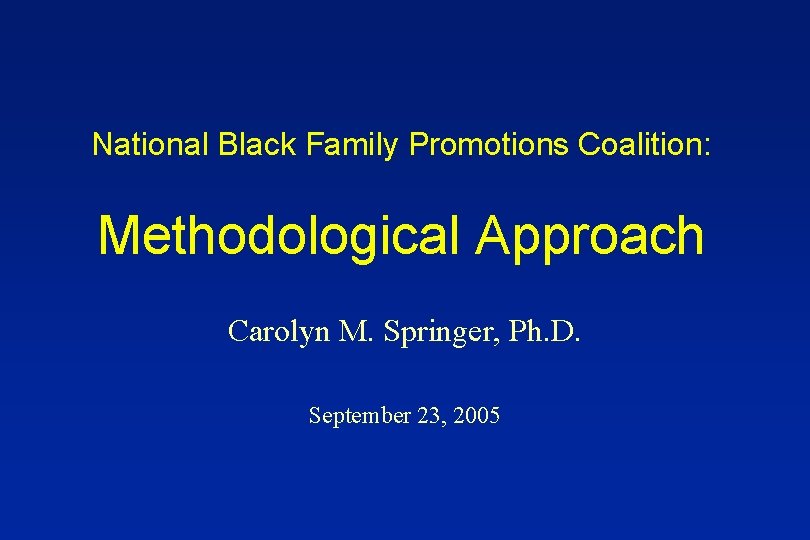National Black Family Promotions Coalition: Methodological Approach Carolyn M. Springer, Ph. D. September 23,