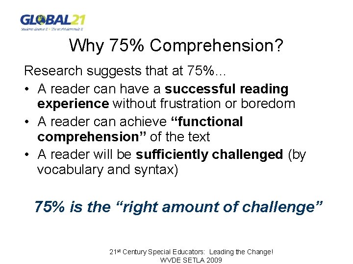 Why 75% Comprehension? Research suggests that at 75%… • A reader can have a