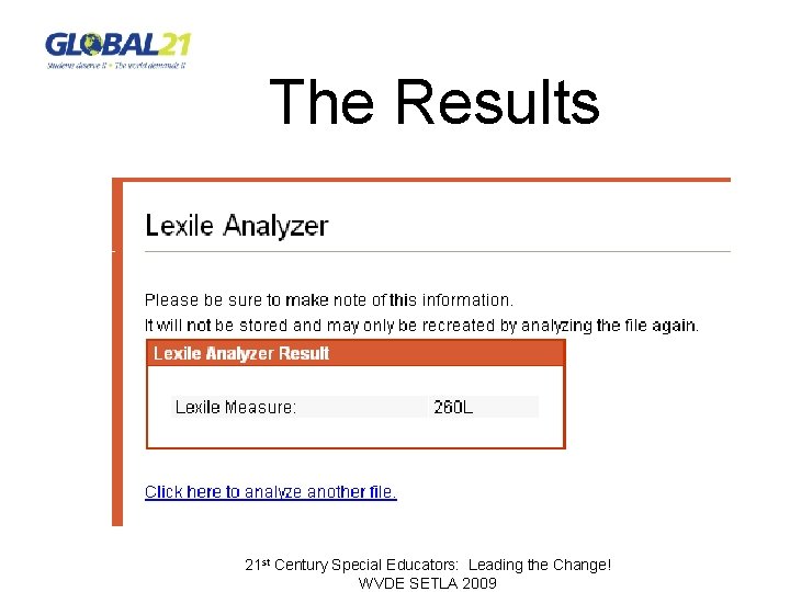 The Results 21 st Century Special Educators: Leading the Change! WVDE SETLA 2009 