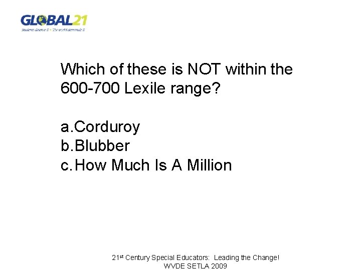 Which of these is NOT within the 600 -700 Lexile range? a. Corduroy b.