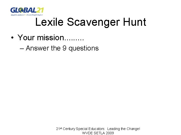 Lexile Scavenger Hunt • Your mission. . – Answer the 9 questions 21 st