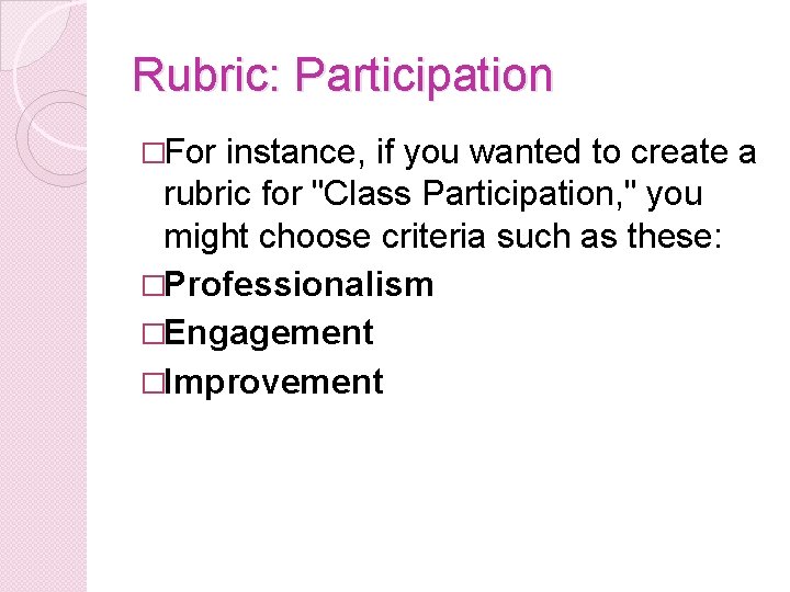 Rubric: Participation �For instance, if you wanted to create a rubric for "Class Participation,