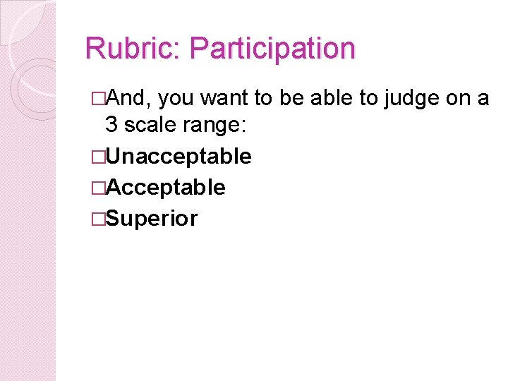 Rubric: Participation �And, you want to be able to judge on a 3 scale