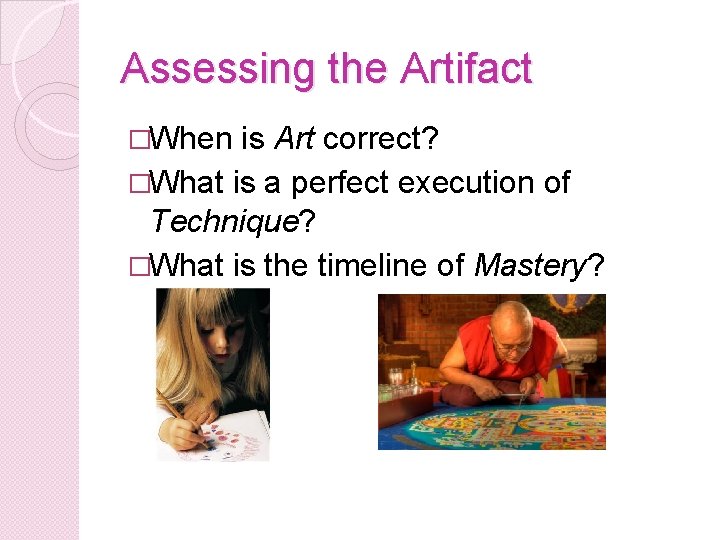 Assessing the Artifact �When is Art correct? �What is a perfect execution of Technique?