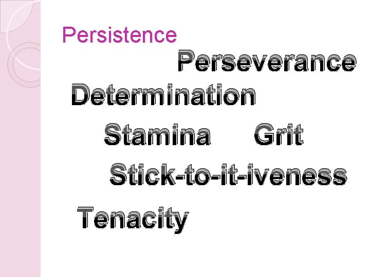 Persistence Perseverance Determination Stamina Grit Stick-to-it-iveness Tenacity 