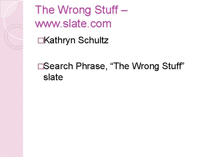 The Wrong Stuff – www. slate. com �Kathryn Schultz �Search Phrase, “The Wrong Stuff”