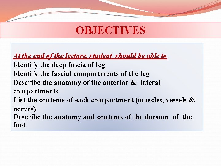 OBJECTIVES At the end of the lecture, student should be able to Identify the