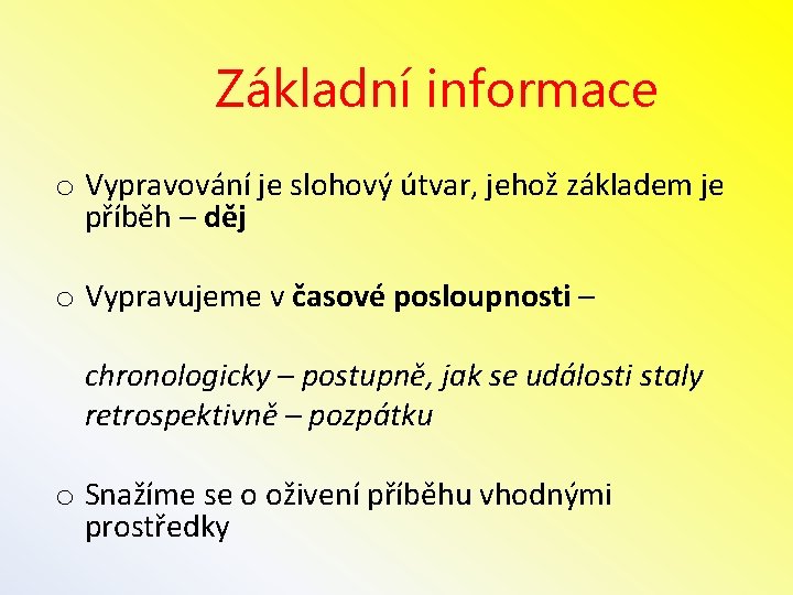 Základní informace o Vypravování je slohový útvar, jehož základem je příběh – děj o