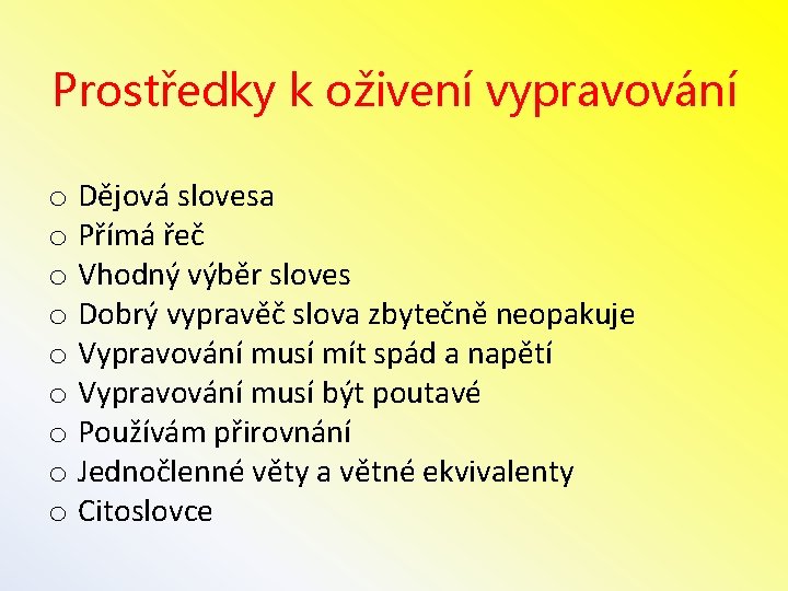 Prostředky k oživení vypravování o Dějová slovesa o Přímá řeč o Vhodný výběr sloves